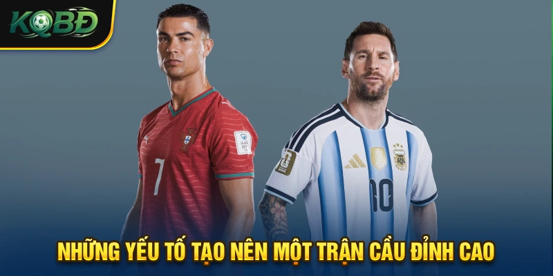Nhiều ngôi sao hội tụ cũng là một trong những yếu tố tạo nên một trận cầu đỉnh cao